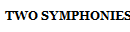 TWO SYMPHONIES